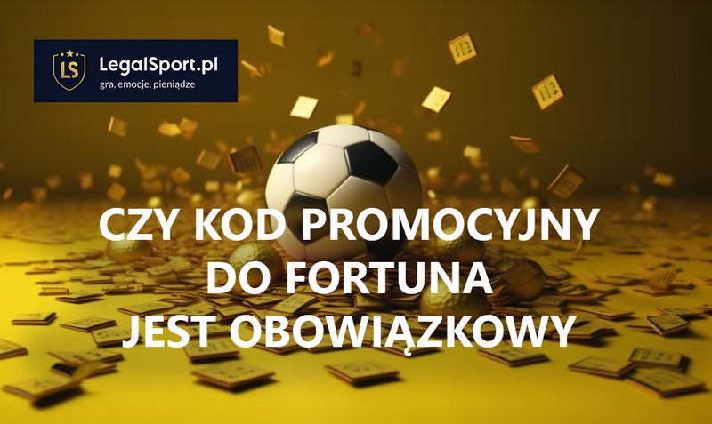 Czy kod promocyjny do Fortuna jest obowiązkowy?