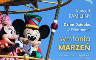 Dzień Dziecka w Filharmonii. SYMFONIA MARZEŃ "Myśl. Wierz. Marz. Miej odwagę" - Walt Disney
