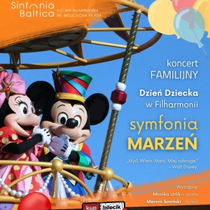 Dzień Dziecka w Filharmonii. SYMFONIA MARZEŃ "Myśl. Wierz. Marz. Miej odwagę" - Walt Disney