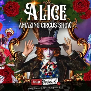 Teatr: Alice Amazing Circus Show - Alice Amazing Circus Show