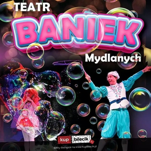 Teatr: Teatr Baniek Mydlanych "Tajemnica Bańki Szczęścia" - Teatr Baniek Mydlanych "Tajemnica Bańki Szczęścia"