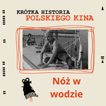 Nóż w wodzie - w ramach "Krótkiej Historii Polskiego Kina"
