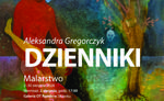 "DZIENNIKI" - wystawa malarstwa Aleksandry Gregorczyk