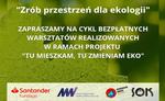 EKO warsztaty ZRÓB PRZESTRZEŃ DLA EKOLOGII cz. I