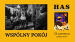 WSPÓLNY POKÓJ -  pokaz z cyklu "Has. Kroniki wyobraźni"