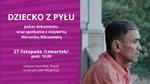 DZIECKO Z PYŁU - spotkanie z reżyserką Weroniką Mliczewską