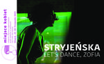 STRYJEŃSKA. Let's Dance, Zofia - monodram Doroty Landowskiej - 20. edycja festiwalu Miejsce Kobiet