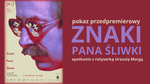 "Znaki pana Śliwki" - pokaz przedpremierowy i spotkanie z reżyserką Urszulą Morgą