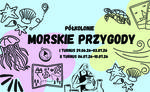 Morskie Przygody - rekrutacja na półkolonie w Rękodzielni