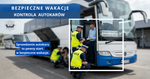 Bezpieczne wakacje - kontrole autokarów.