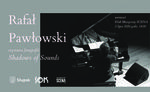 Shadows of Sounds - wystawa fotografii Rafała Pawłowskiego